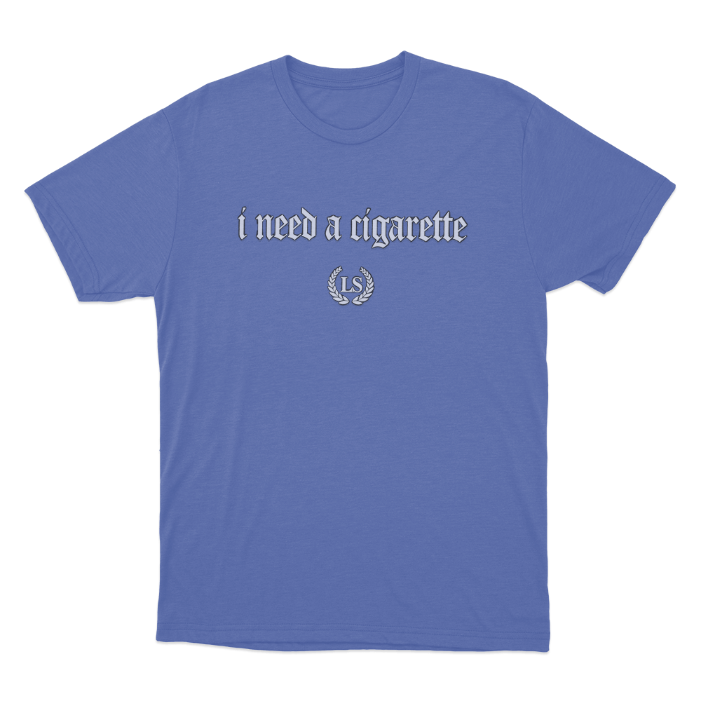 I Need A Cigarette Unisex T Shirt Blue I Need A Cigarette Unisex T Shirt Blue