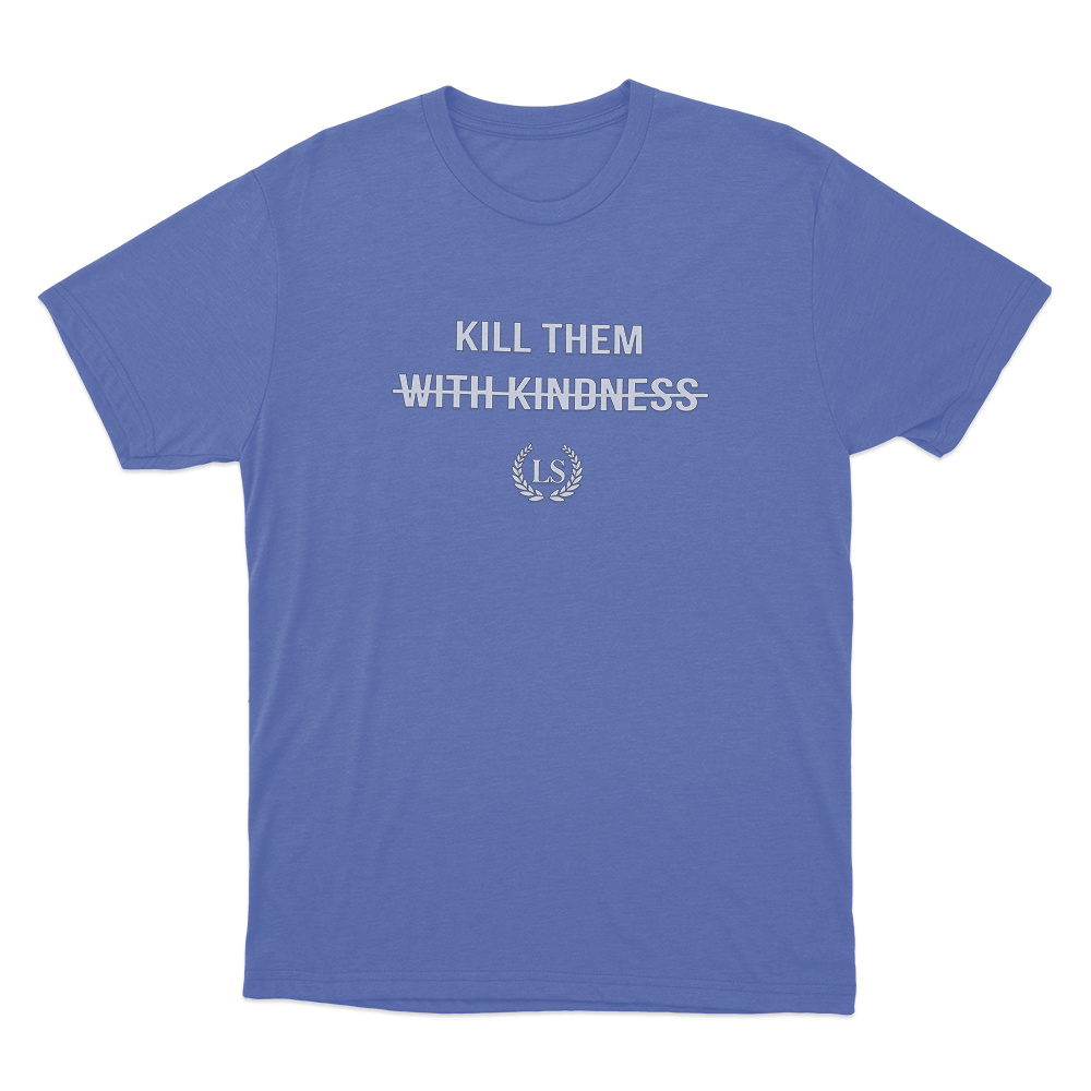 Kill Them With Kindness Unisex T Shirt Blue Kill Them With Kindness Unisex T Shirt Blue