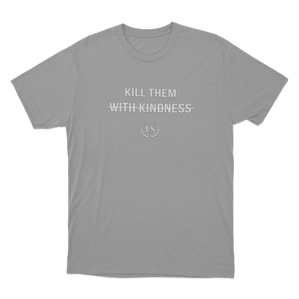 Kill Them With Kindness Unisex T Shirt Grey Kill Them With Kindness Unisex T Shirt Grey
