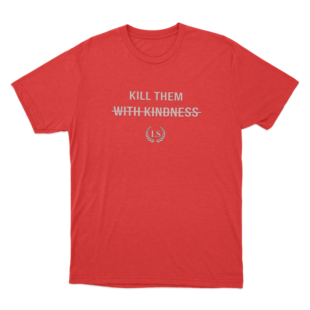 Kill Them With Kindness Unisex T Shirt Red Kill Them With Kindness Unisex T Shirt Red
